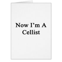 Now I'm A Cellist Greeting Card