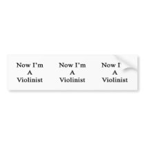 Now I'm A Violinist Bumper Sticker
