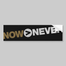 NOW > NEVER Bumper Sticker bumper stickers