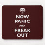 Now Panic And Freak Out Mousepad Now Panic And Freak Out Mousepad