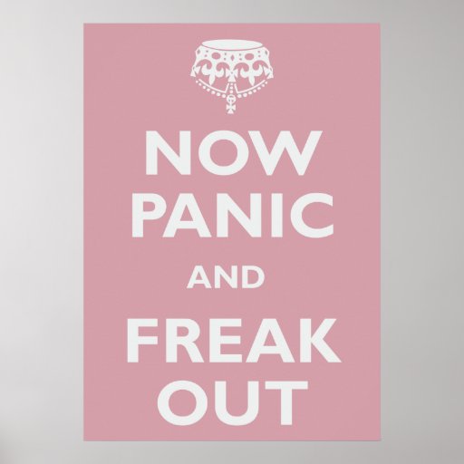 Now Panic And Freak Out Posters
