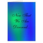 Now That We Are Divorced Card