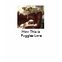 Now This is Puggles Love t-shirts