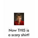 Now THIS isa scary shirt!