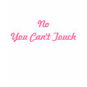 NoYou Can't Touch t-shirts