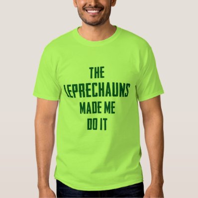 NSPF The Leprechauns Made Me Do It Funny T-Shirt