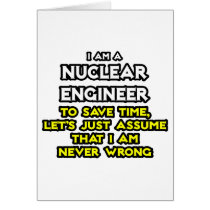 Nuclear Engineer .. Never Wrong Greeting Card