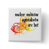 Nuclear Medicine Specialists Are Hot buttons by itsallhot Nuclear Medicine Specialists Are Hot buttons