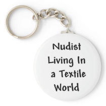 Nudist Living in a Textile World Keychain