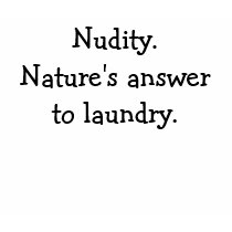 Nudity.Nature's answer to laundry. t-shirts by plaidtink Nudity.Nature's answer to laundry. t-shirts