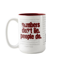 Numbers don't lie. People do. ! mugs by injinuity Numbers don't lie. People do. ! mugs