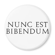 Nunc Est Bibendum magnets by alternateworlds Nunc Est Bibendum magnets