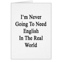 Nunca voy a necesitar inglés en el mundo real tarjetas