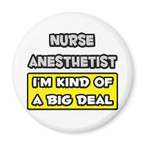 Nurse Anesthetist .. I'm Kind of a Big Deal magnets