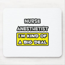 Nurse Anesthetist .. I'm Kind of a Big Deal Mousepads