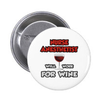 Nurse Anesthetist ... Will Work For Wine buttons