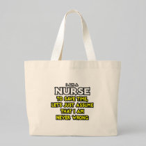 Nurse...Assume I Am Never Wrong Canvas Bag