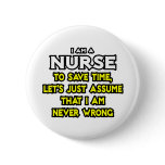 Nurse...Assume I Am Never Wrong Pins