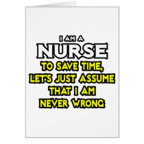 Nurse...Assume I Am Never Wrong Greeting Cards