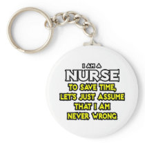 Nurse...Assume I Am Never Wrong Key Chains