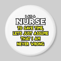 Nurse...Assume I Am Never Wrong Fridge Magnets