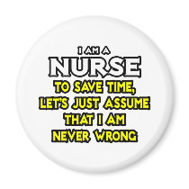Nurse...Assume I Am Never Wrong Fridge Magnets