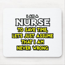 Nurse...Assume I Am Never Wrong Mousepads