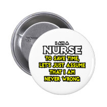 Nurse...Assume I Am Never Wrong buttons