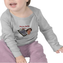 Nurse Betty Says, "Put on your big girl panties, T-shirts