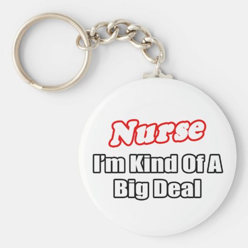 Nurse...Big Deal Key Chains