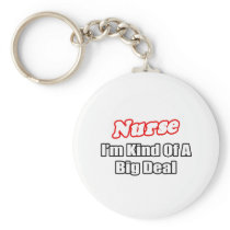 Nurse...Big Deal Key Chains