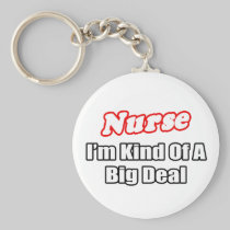 Nurse...Big Deal Key Chains