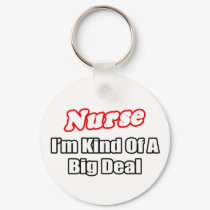 Nurse...Big Deal keychains by nurseshirts Nurse...Big Deal keychains