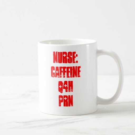 Nurse: Caffeine Q4H PRN Coffee Mugs