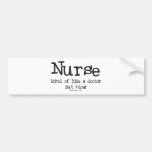 Nurse kind of like a Doctor but Nicer Bumper Stickers