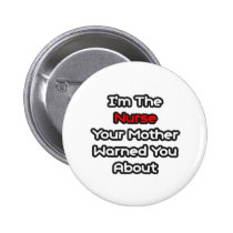 Nurse...Mother Warned You About buttons
