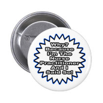 Nurse Practitioner...Because I Said So buttons