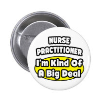 Nurse Practitioner = Kind of a Big Deal Button