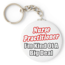 Nurse Practitioner...Kind of a Big Deal keychains