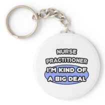 Nurse Practitioner ... Kind of a Big Deal Key Chains