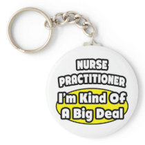 Nurse Practitioner = Kind of a Big Deal Keychain