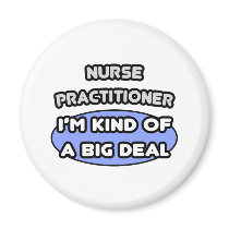 Nurse Practitioner ... Kind of a Big Deal Refrigerator Magnets