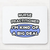Nurse Practitioner ... Kind of a Big Deal Mouse Pad