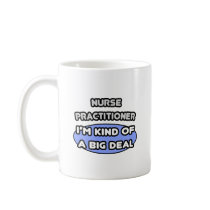Nurse Practitioner ... Kind of a Big Deal Coffee Mug