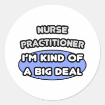 Nurse Practitioner ... Kind of a Big Deal Stickers