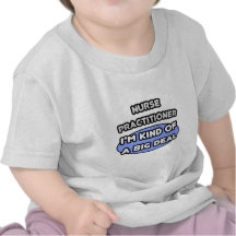 Nurse Practitioner ... Kind of a Big Deal T Shirt