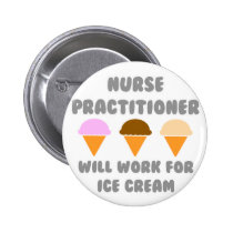 Nurse Practitioner ... Will Work For Ice Cream buttons