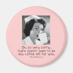 Nurse - So Very Sorry ...No Coffee for You. Fridge Magnet