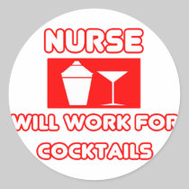Nurse...Will Work For Cocktails Round Stickers