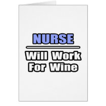 Nurse...Will Work For Wine Card